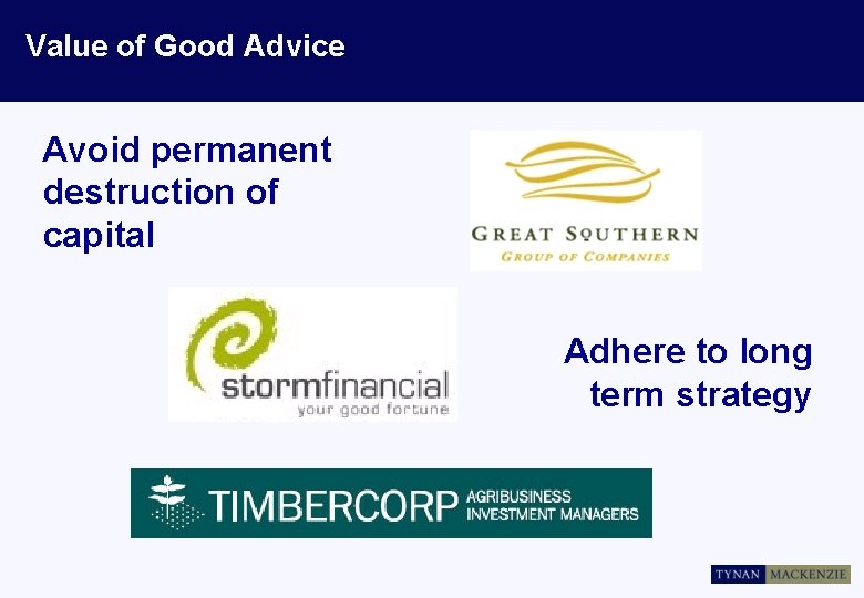Value of Good Advice Avoid permanent destruction of capital Adhere to long term strategy