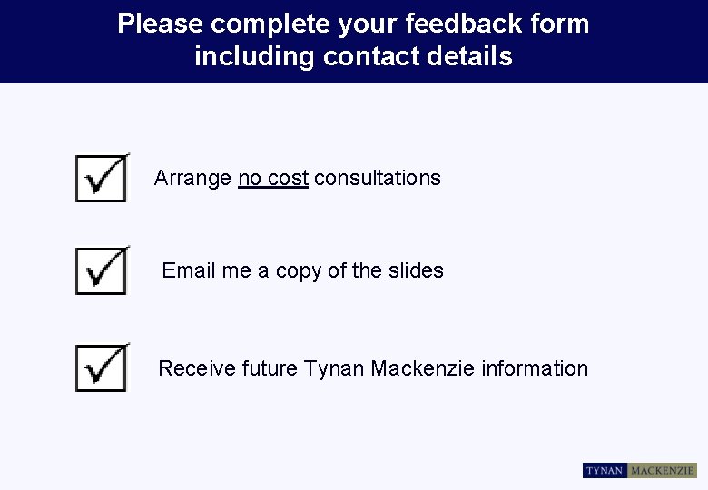 Please complete your feedback form including contact details Arrange no cost consultations Email me