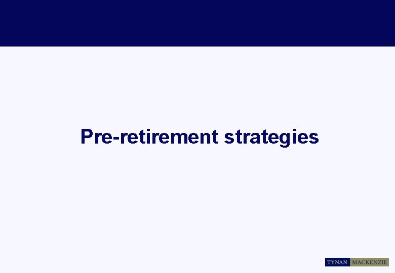 Pre-retirement strategies 