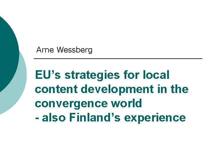 Arne Wessberg EU’s strategies for local content development in the convergence world - also