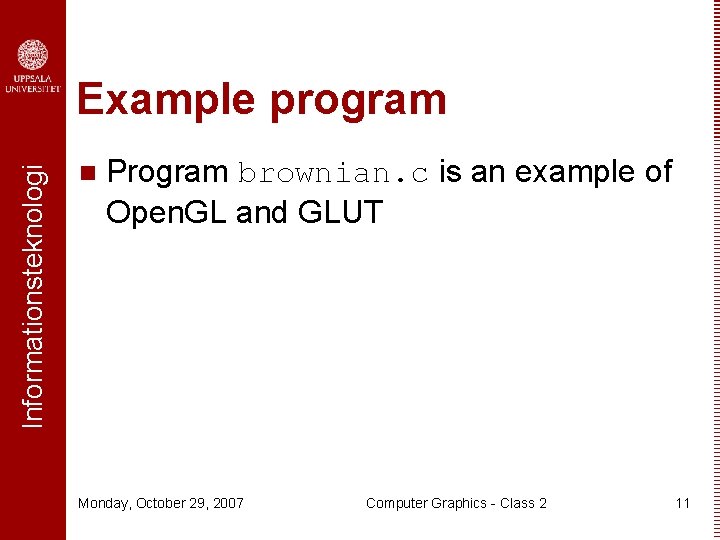Informationsteknologi Example program n Program brownian. c is an example of Open. GL and