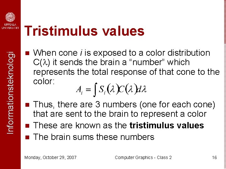 Informationsteknologi Tristimulus values n When cone i is exposed to a color distribution C(