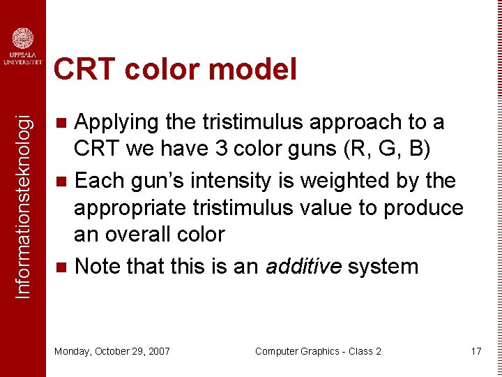 Informationsteknologi CRT color model Applying the tristimulus approach to a CRT we have 3