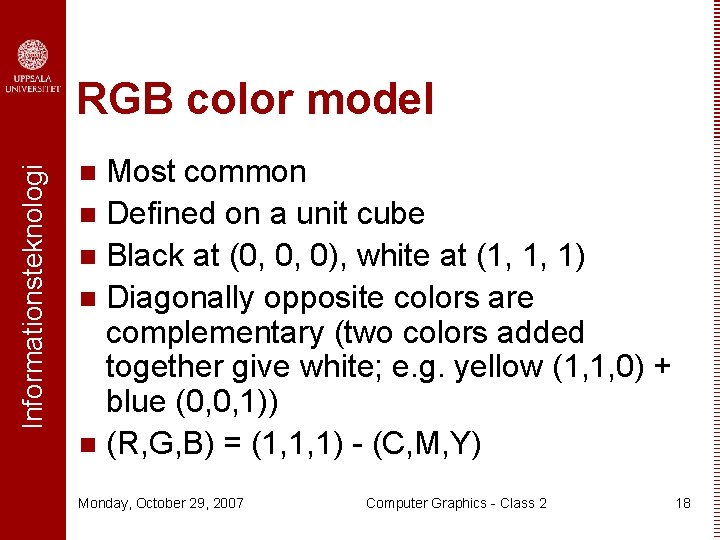 Informationsteknologi RGB color model Most common n Defined on a unit cube n Black