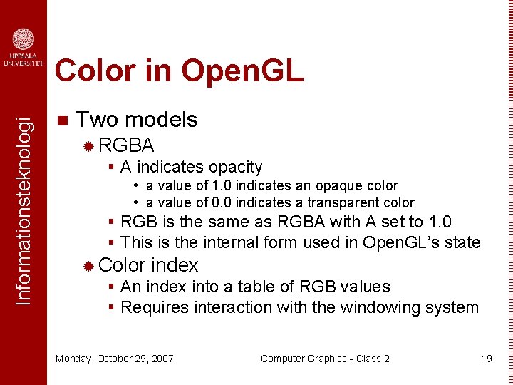 Informationsteknologi Color in Open. GL n Two models ® RGBA § A indicates opacity