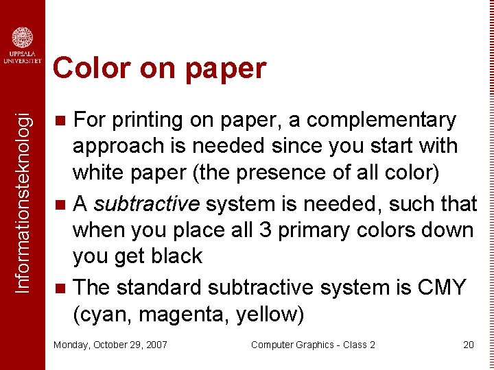 Informationsteknologi Color on paper For printing on paper, a complementary approach is needed since