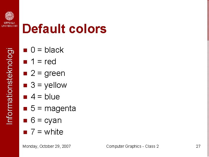 Informationsteknologi Default colors n n n n 0 = black 1 = red 2