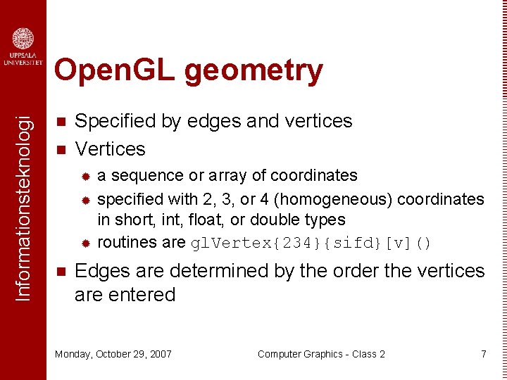 Informationsteknologi Open. GL geometry n n Specified by edges and vertices Vertices a sequence