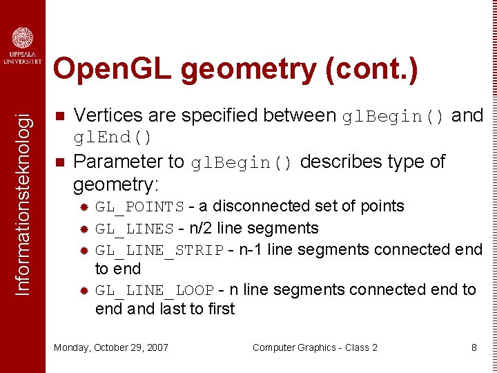 Informationsteknologi Open. GL geometry (cont. ) n n Vertices are specified between gl. Begin()
