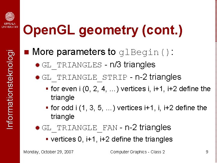 Informationsteknologi Open. GL geometry (cont. ) n More parameters to gl. Begin(): - n/3