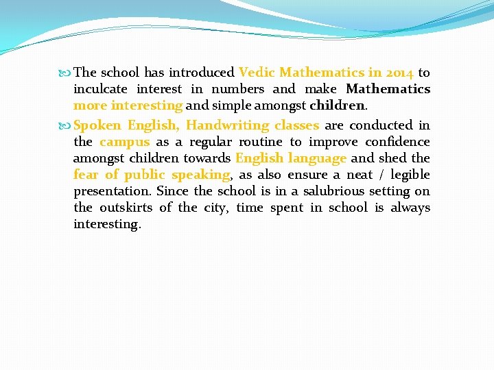  The school has introduced Vedic Mathematics in 2014 to inculcate interest in numbers