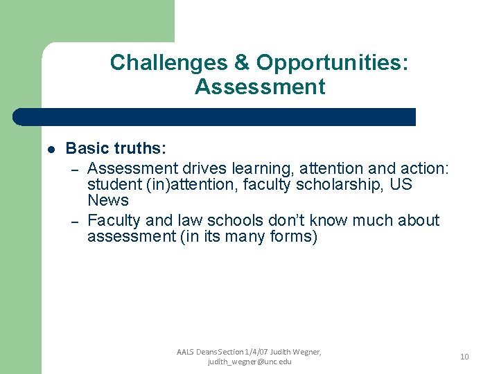 Challenges & Opportunities: Assessment l Basic truths: – Assessment drives learning, attention and action:
