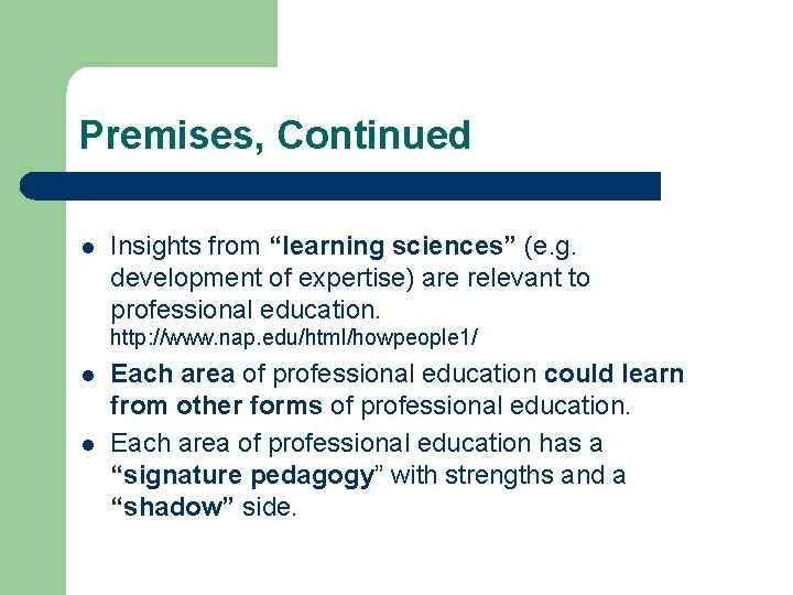 Premises, Continued l Insights from “learning sciences” (e. g. development of expertise) are relevant