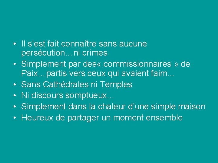  • Il s’est fait connaître sans aucune persécution…ni crimes • Simplement par des