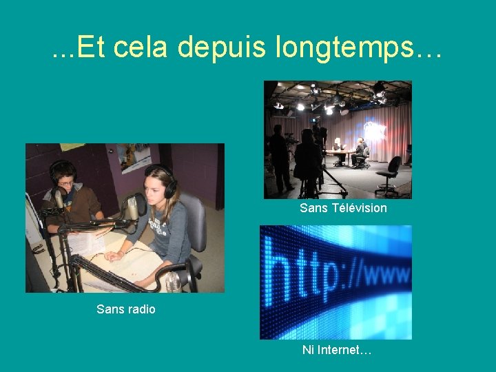 . . . Et cela depuis longtemps… Sans Télévision Sans radio Ni Internet… 