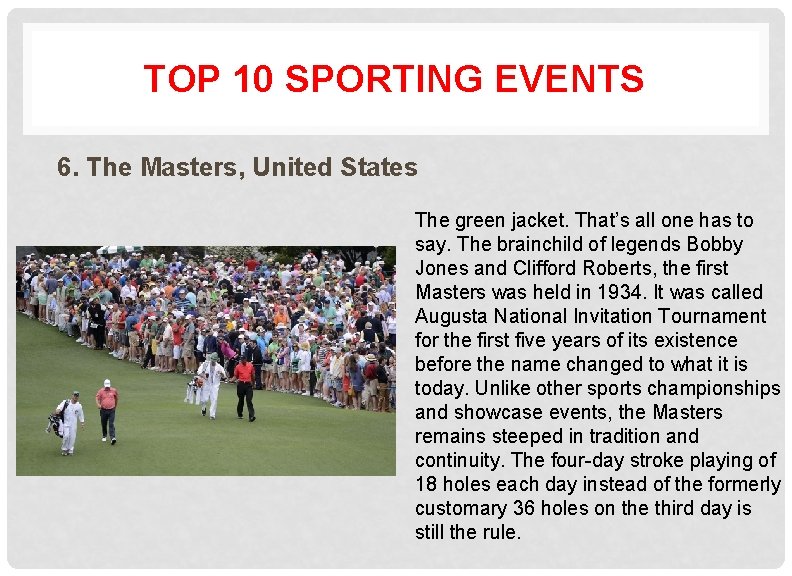 TOP 10 SPORTING EVENTS 6. The Masters, United States The green jacket. That’s all