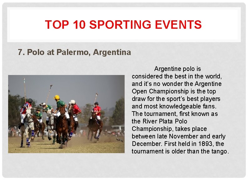TOP 10 SPORTING EVENTS 7. Polo at Palermo, Argentina Argentine polo is considered the