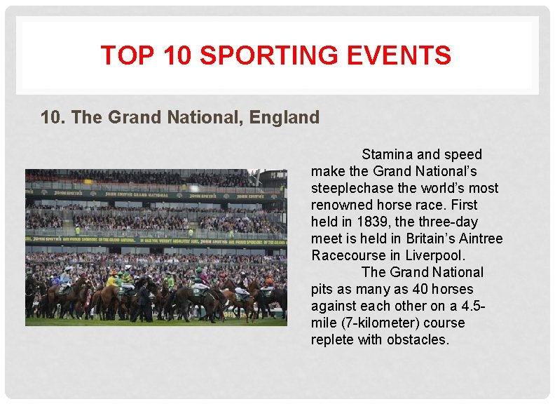 TOP 10 SPORTING EVENTS 10. The Grand National, England Stamina and speed make the