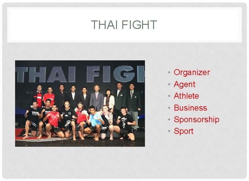 THAI FIGHT • • • Organizer Agent Athlete Business Sponsorship Sport 