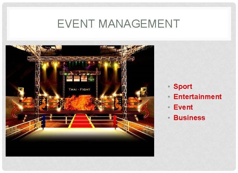 EVENT MANAGEMENT • • Sport Entertainment Event Business 