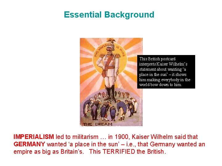 Essential Background This British postcard interprets Kaiser Wilhelm’s statement about wanting ‘a place in