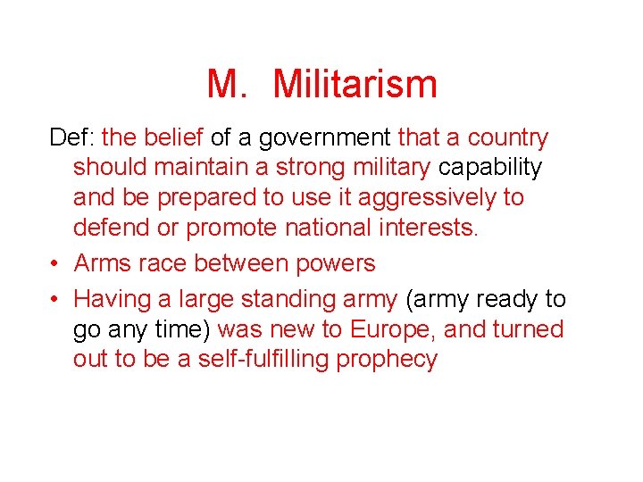 M. Militarism Def: the belief of a government that a country should maintain a