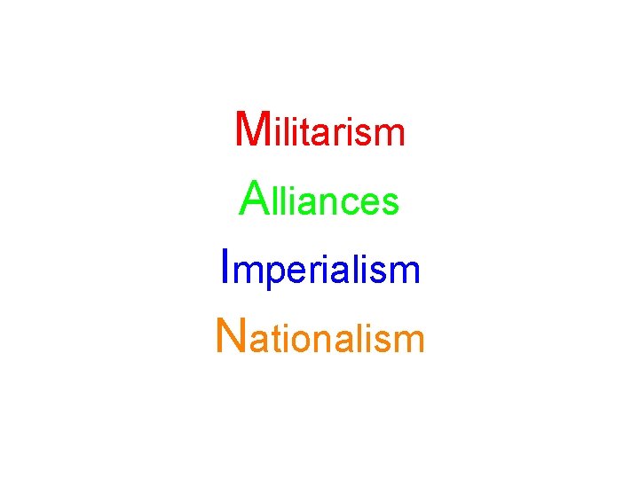 Militarism Alliances Imperialism Nationalism 
