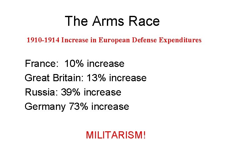 The Arms Race 1910 -1914 Increase in European Defense Expenditures France: 10% increase Great
