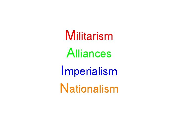 Militarism Alliances Imperialism Nationalism 