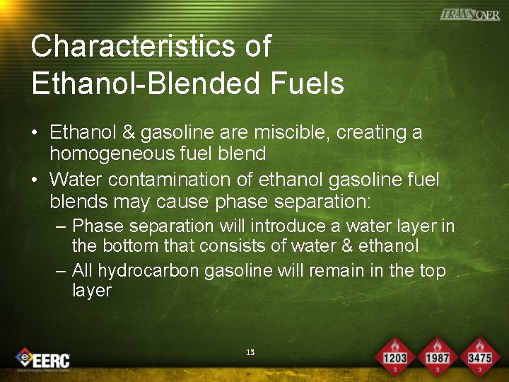 Characteristics of Ethanol-Blended Fuels • Ethanol & gasoline are miscible, creating a homogeneous fuel