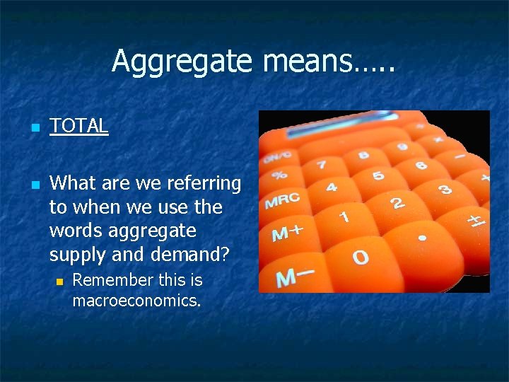 Aggregate means…. . n n TOTAL What are we referring to when we use