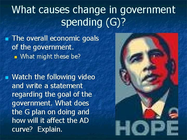 What causes change in government spending (G)? n The overall economic goals of the