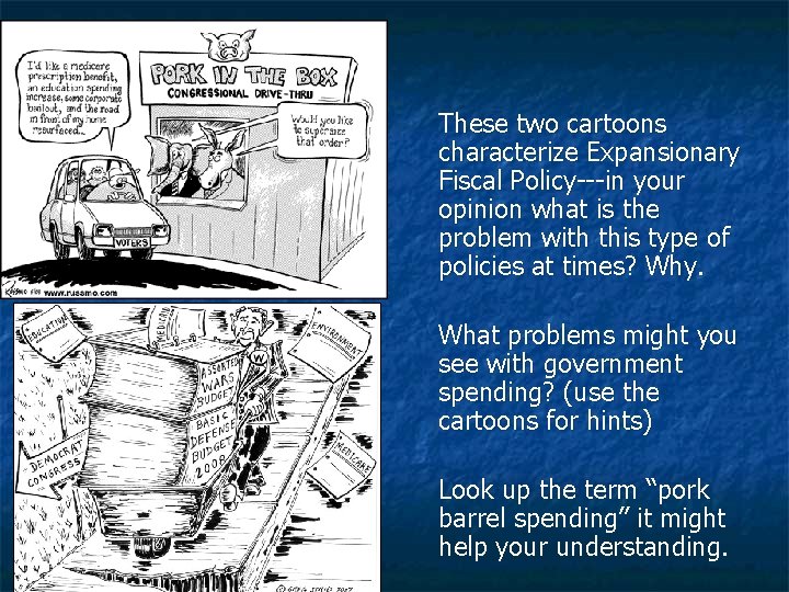 These two cartoons characterize Expansionary Fiscal Policy---in your opinion what is the problem with