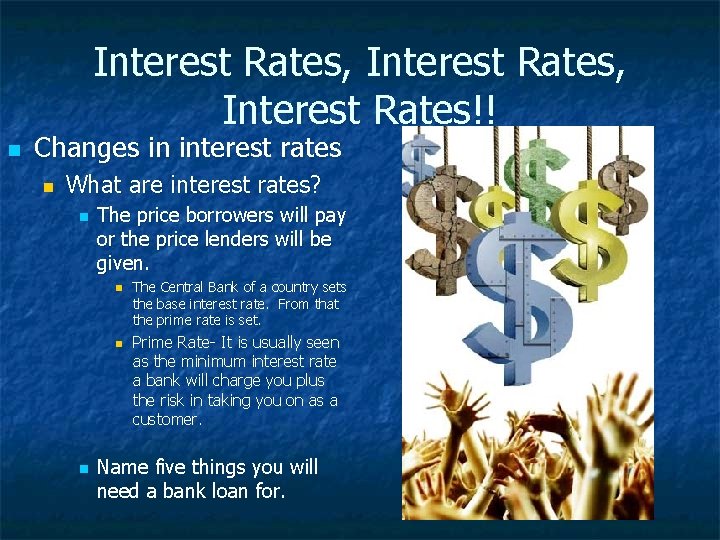 Interest Rates, Interest Rates!! n Changes in interest rates n What are interest rates?