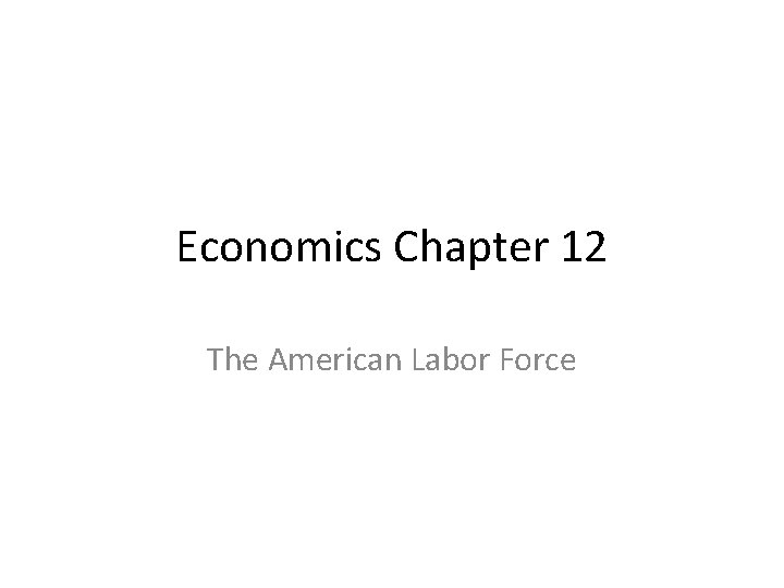 Economics Chapter 12 The American Labor Force 