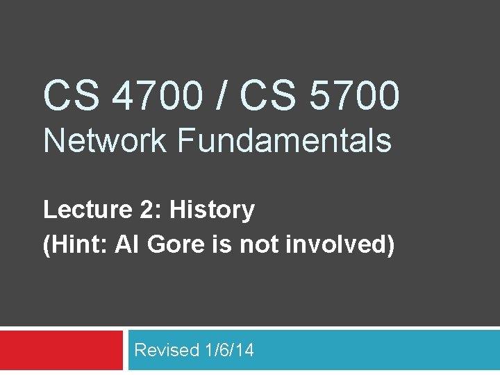 CS 4700 / CS 5700 Network Fundamentals Lecture 2: History (Hint: Al Gore is