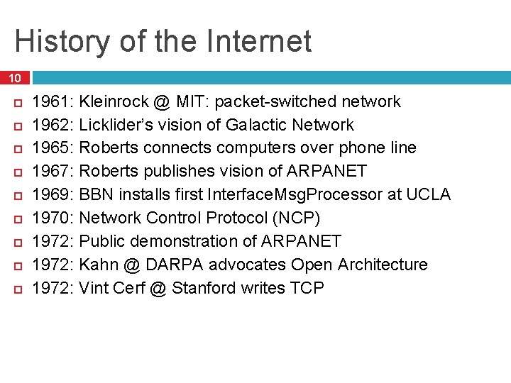 History of the Internet 10 1961: Kleinrock @ MIT: packet-switched network 1962: Licklider’s vision