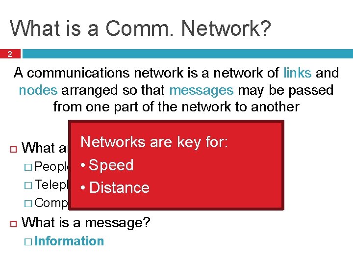 What is a Comm. Network? 2 A communications network is a network of links