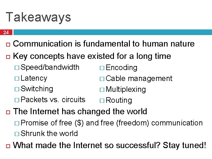 Takeaways 24 Communication is fundamental to human nature Key concepts have existed for a