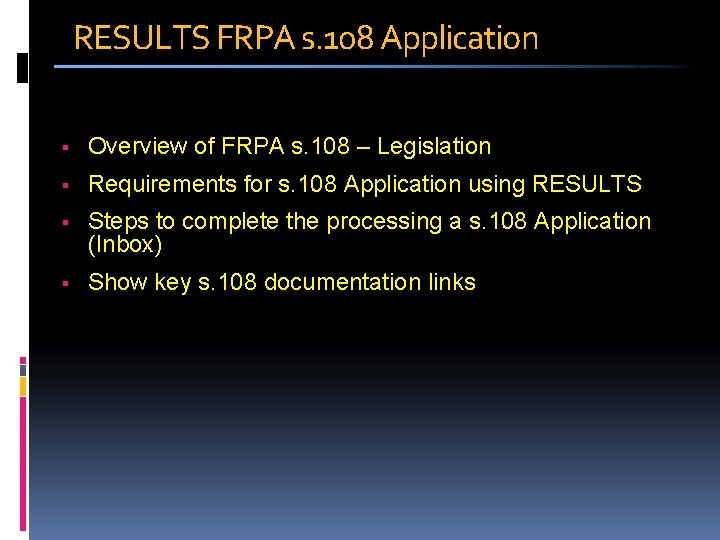 RESULTS FRPA s. 108 Application Overview of FRPA s. 108 – Legislation Requirements for