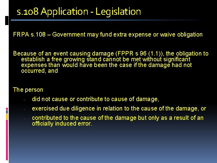 s. 108 Application - Legislation FRPA s. 108 – Government may fund extra expense