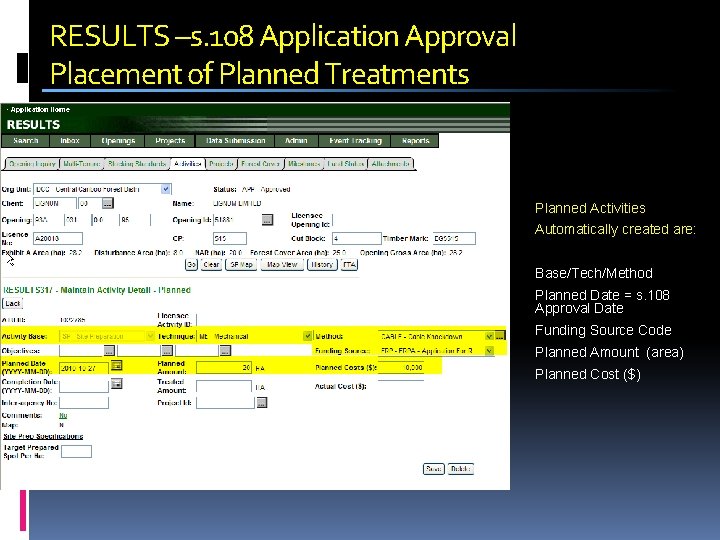 RESULTS –s. 108 Application Approval Placement of Planned Treatments Planned Activities Automatically created are: