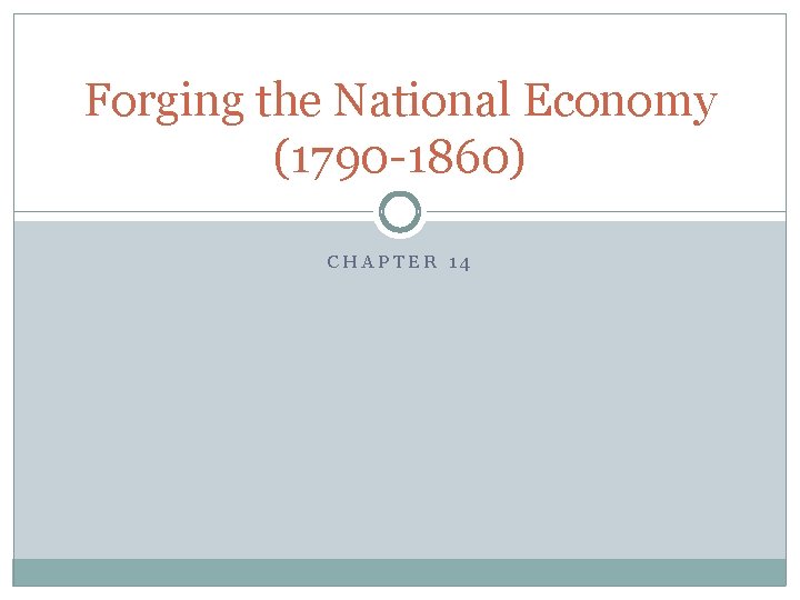 Forging the National Economy (1790 -1860) CHAPTER 14 