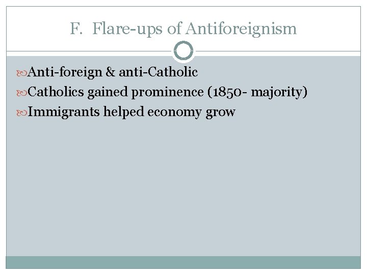 F. Flare-ups of Antiforeignism Anti-foreign & anti-Catholics gained prominence (1850 - majority) Immigrants helped