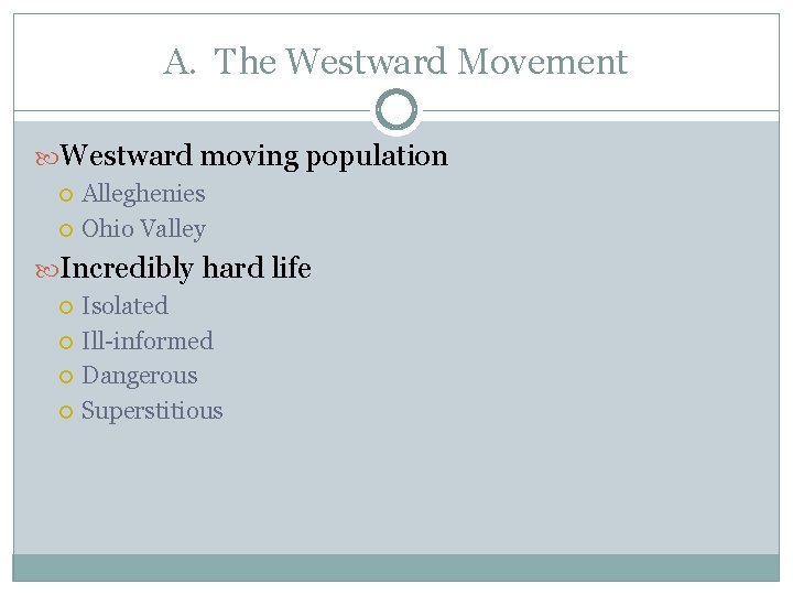 A. The Westward Movement Westward moving population Alleghenies Ohio Valley Incredibly hard life Isolated