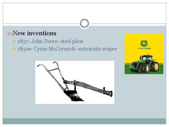  New inventions 1837 - John Deere- steel plow 1830 s- Cyrus Mc. Cormick-