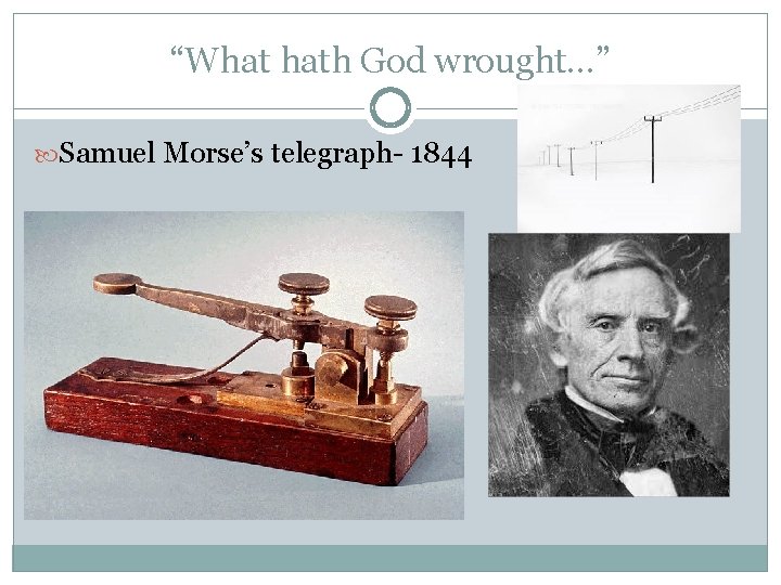 “What hath God wrought…” Samuel Morse’s telegraph- 1844 