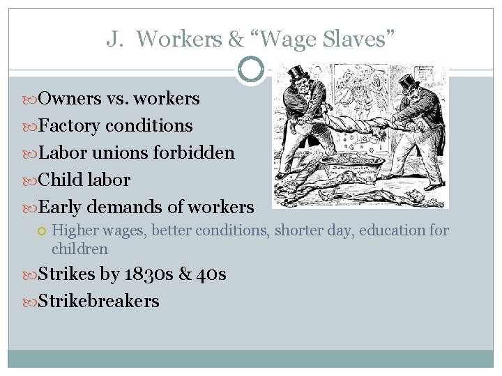 J. Workers & “Wage Slaves” Owners vs. workers Factory conditions Labor unions forbidden Child