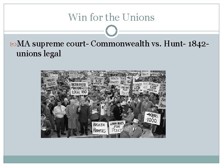 Win for the Unions MA supreme court- Commonwealth vs. Hunt- 1842 - unions legal