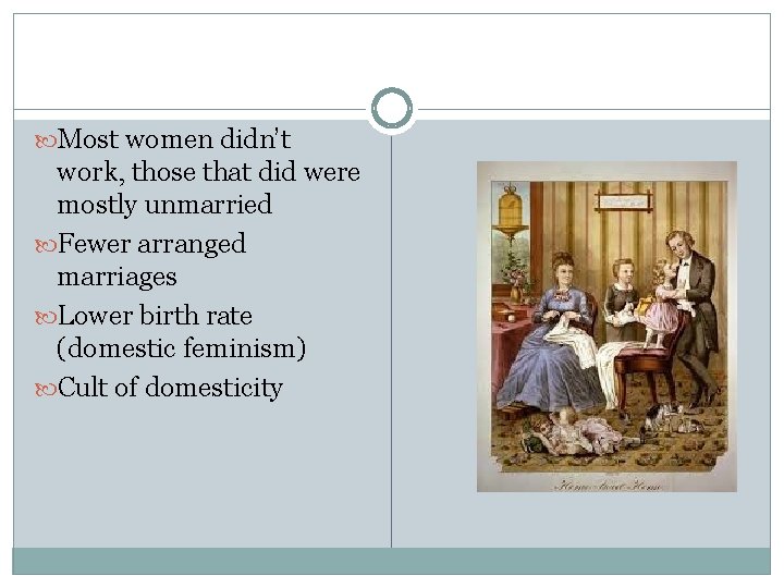  Most women didn’t work, those that did were mostly unmarried Fewer arranged marriages